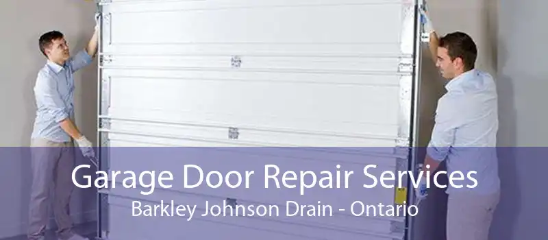 Garage Door Repair Services Barkley Johnson Drain - Ontario