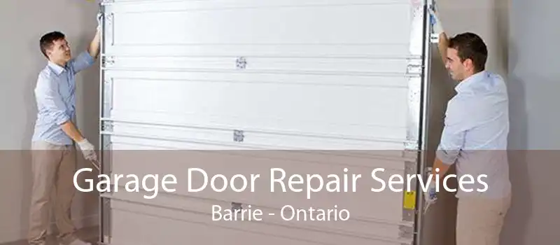 Garage Door Repair Services Barrie - Ontario