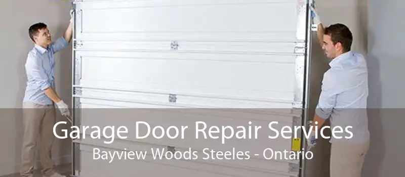 Garage Door Repair Services Bayview Woods Steeles - Ontario