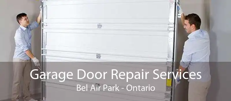Garage Door Repair Services Bel Air Park - Ontario