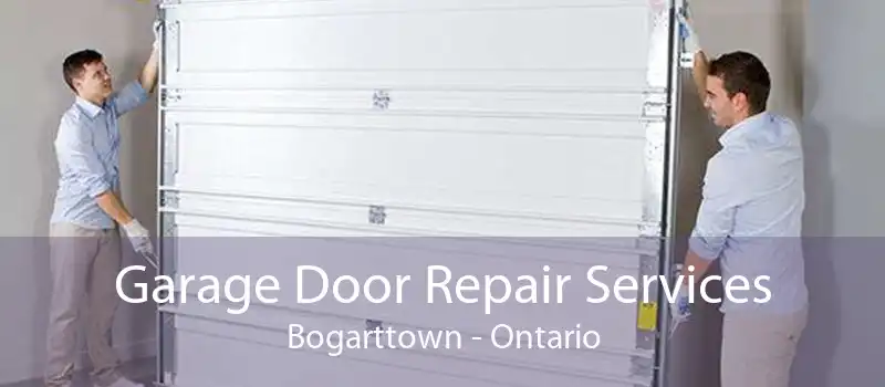 Garage Door Repair Services Bogarttown - Ontario