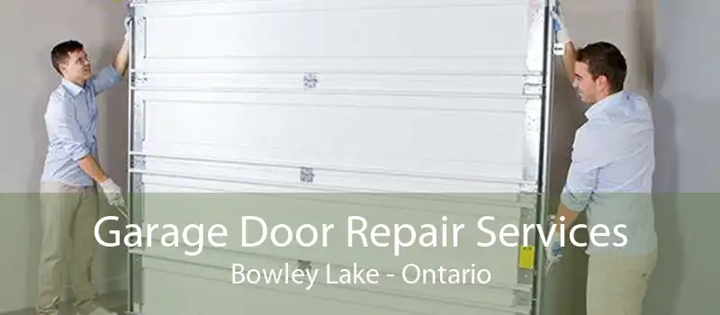 Garage Door Repair Services Bowley Lake - Ontario