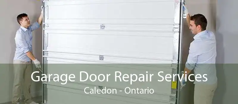 Garage Door Repair Services Caledon - Ontario