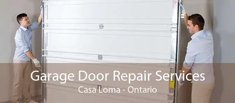 Garage Door Repair Services Casa Loma - Ontario