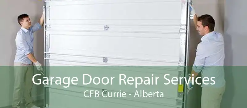 Garage Door Repair Services CFB Currie - Alberta