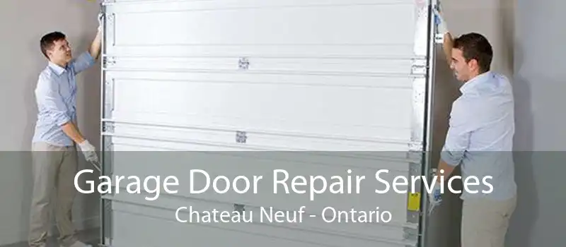 Garage Door Repair Services Chateau Neuf - Ontario