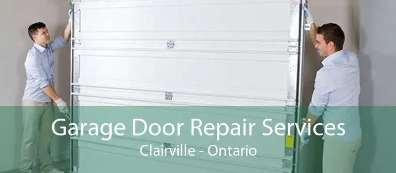 Garage Door Repair Services Clairville - Ontario
