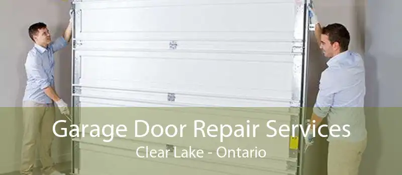 Garage Door Repair Services Clear Lake - Ontario