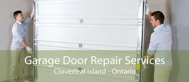 Garage Door Repair Services Cloverleaf Island - Ontario