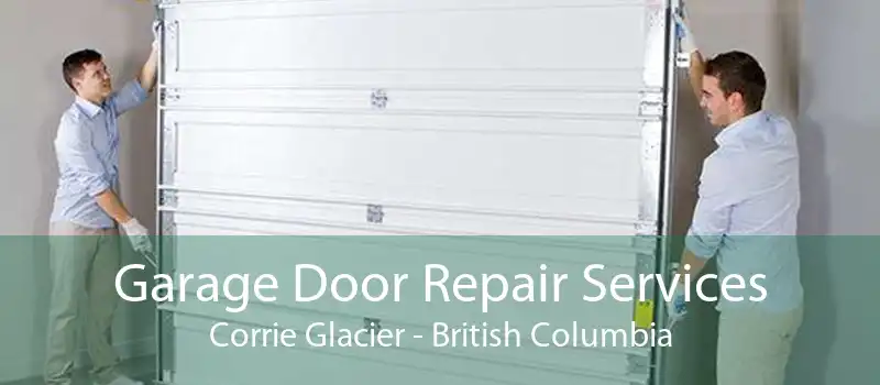 Garage Door Repair Services Corrie Glacier - British Columbia