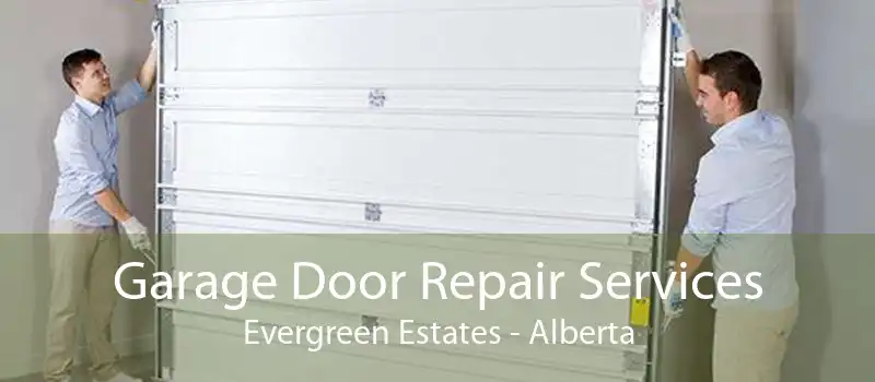 Garage Door Repair Services Evergreen Estates - Alberta