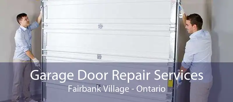Garage Door Repair Services Fairbank Village - Ontario