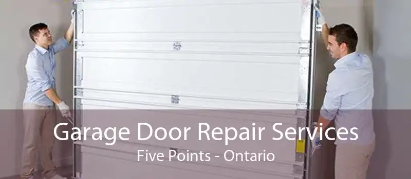 Garage Door Repair Services Five Points - Ontario