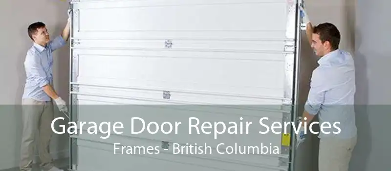 Garage Door Repair Services Frames - British Columbia
