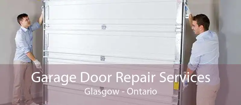 Garage Door Repair Services Glasgow - Ontario