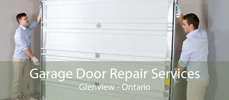 Garage Door Repair Services Glenview - Ontario
