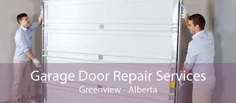 Garage Door Repair Services Greenview - Alberta
