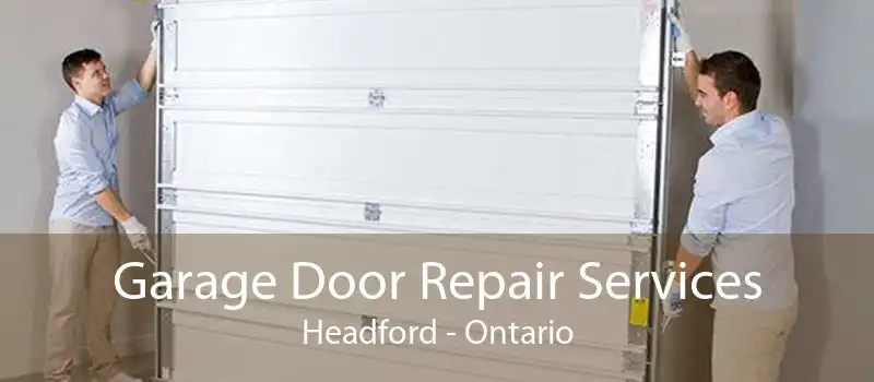 Garage Door Repair Services Headford - Ontario