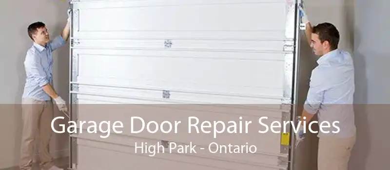 Garage Door Repair Services High Park - Ontario