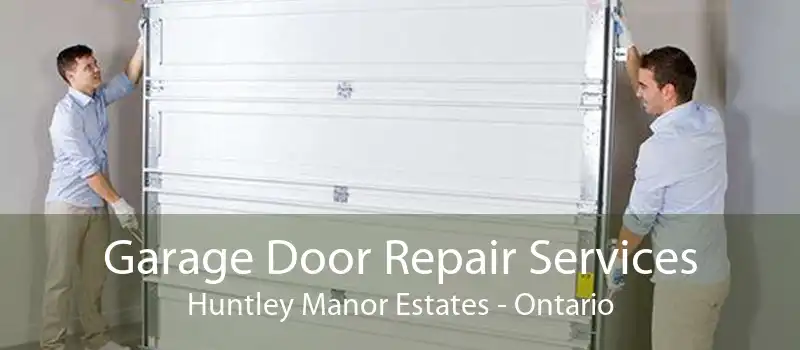 Garage Door Repair Services Huntley Manor Estates - Ontario