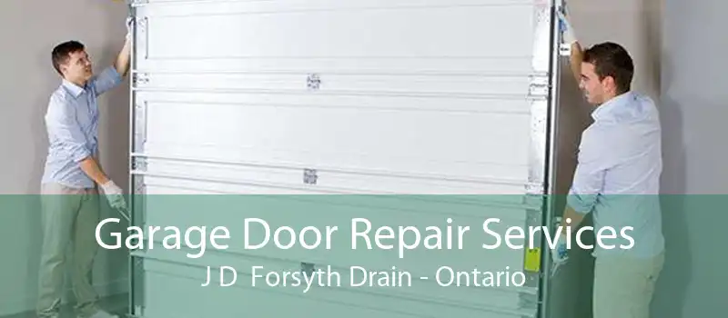 Garage Door Repair Services J D  Forsyth Drain - Ontario