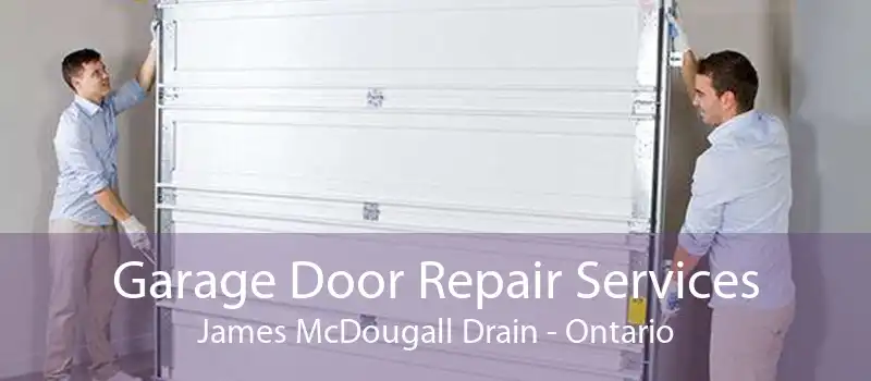 Garage Door Repair Services James McDougall Drain - Ontario