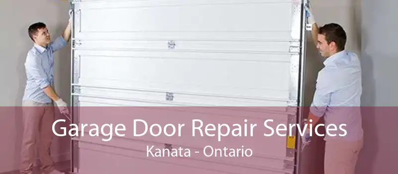 Garage Door Repair Services Kanata - Ontario