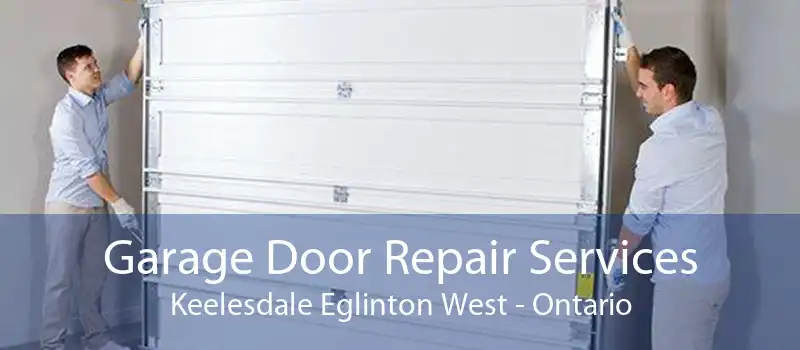 Garage Door Repair Services Keelesdale Eglinton West - Ontario