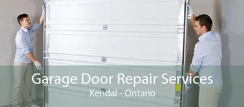 Garage Door Repair Services Kendal - Ontario