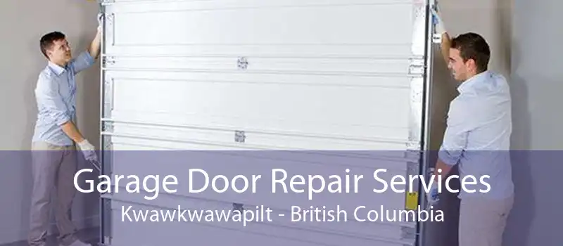 Garage Door Repair Services Kwawkwawapilt - British Columbia