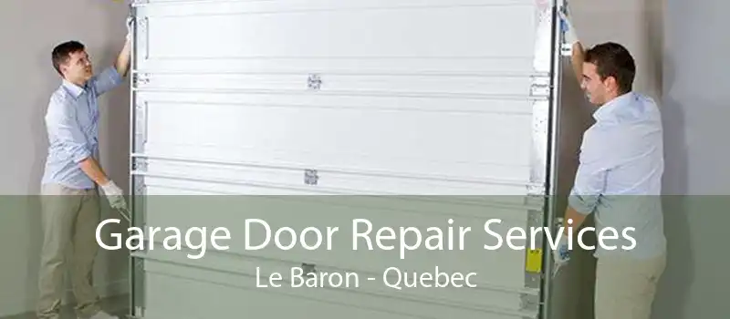 Garage Door Repair Services Le Baron - Quebec