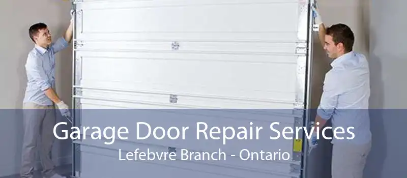 Garage Door Repair Services Lefebvre Branch - Ontario