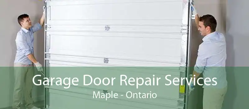 Garage Door Repair Services Maple - Ontario