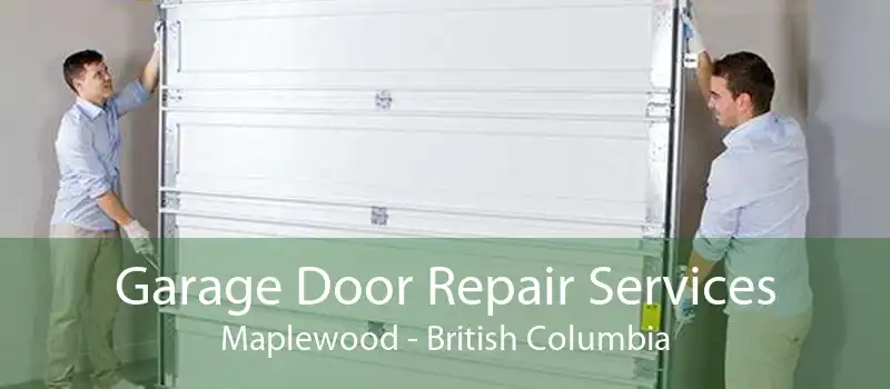 Garage Door Repair Services Maplewood - British Columbia