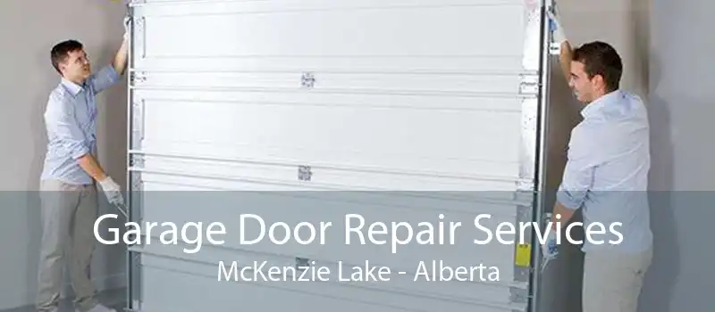 Garage Door Repair Services McKenzie Lake - Alberta