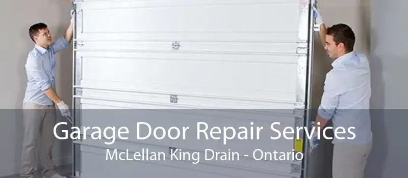 Garage Door Repair Services McLellan King Drain - Ontario