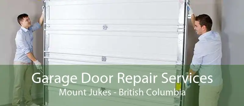 Garage Door Repair Services Mount Jukes - British Columbia