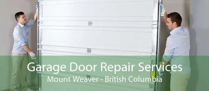 Garage Door Repair Services Mount Weaver - British Columbia