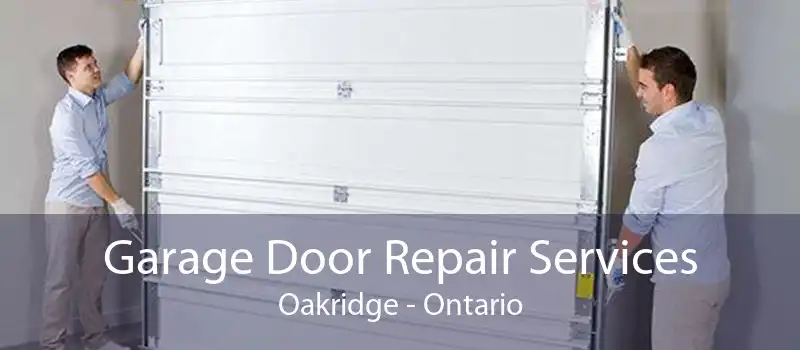 Garage Door Repair Services Oakridge - Ontario