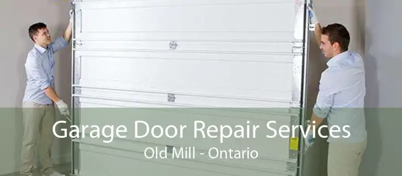 Garage Door Repair Services Old Mill - Ontario