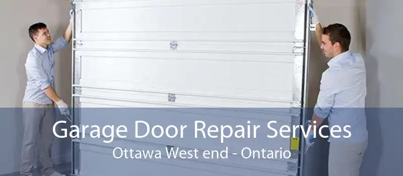 Garage Door Repair Services Ottawa West end - Ontario