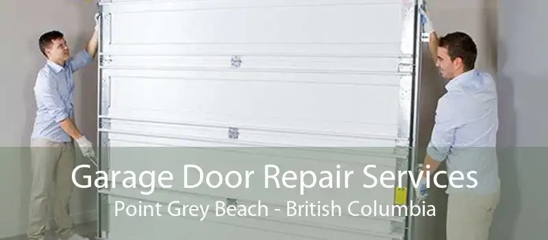 Garage Door Repair Services Point Grey Beach - British Columbia