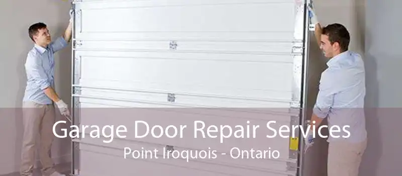 Garage Door Repair Services Point Iroquois - Ontario