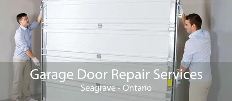 Garage Door Repair Services Seagrave - Ontario
