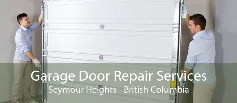 Garage Door Repair Services Seymour Heights - British Columbia