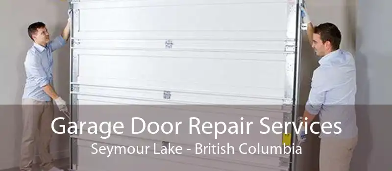 Garage Door Repair Services Seymour Lake - British Columbia