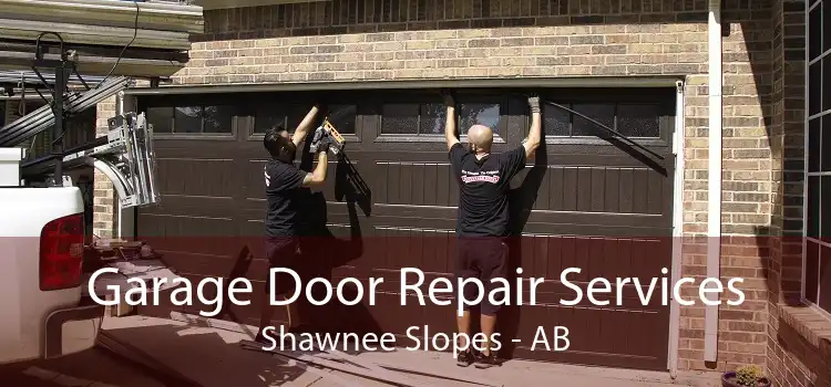 Garage Door Repair Services Shawnee Slopes - AB
