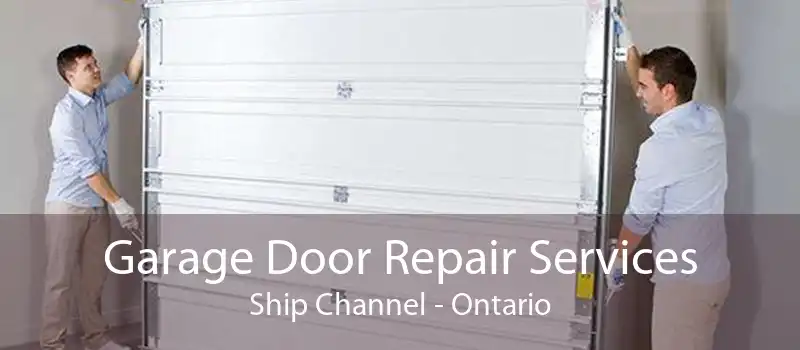 Garage Door Repair Services Ship Channel - Ontario