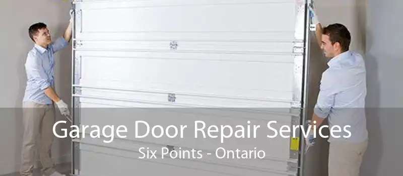Garage Door Repair Services Six Points - Ontario