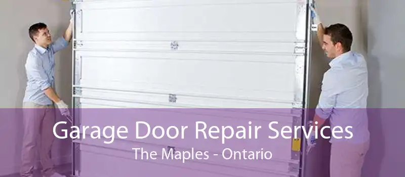 Garage Door Repair Services The Maples - Ontario